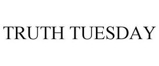 TRUTH TUESDAY trademark