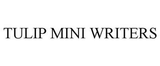 TULIP MINI WRITERS trademark