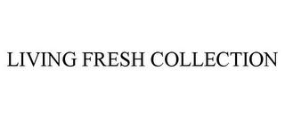 LIVING FRESH COLLECTION trademark