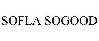 SOFLA SOGOOD trademark