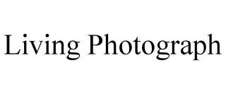 LIVING PHOTOGRAPH trademark