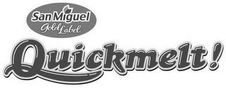 SAN MIGUEL GOLD LABEL QUICKMELT! trademark