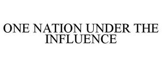 ONE NATION UNDER THE INFLUENCE trademark