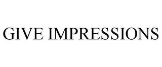 GIVE IMPRESSIONS trademark