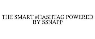 THE SMART #HASHTAG POWERED BY SSNAPP trademark