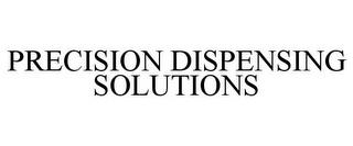 PRECISION DISPENSING SOLUTIONS trademark