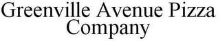 GREENVILLE AVENUE PIZZA COMPANY trademark