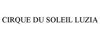 CIRQUE DU SOLEIL LUZIA trademark