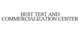 BEST TEST AND COMMERCIALIZATION CENTER trademark