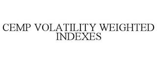 CEMP VOLATILITY WEIGHTED INDEXES trademark