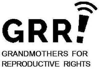 GRR! GRANDMOTHERS FOR REPRODUCTIVE RIGHTS trademark