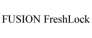 FUSION FRESHLOCK trademark