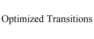 OPTIMIZED TRANSITIONS trademark