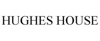 HUGHES HOUSE trademark