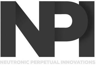 NPI NEUTRONIC PERPETUAL INNOVATIONS trademark