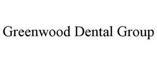 GREENWOOD DENTAL GROUP trademark