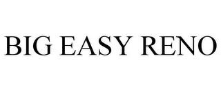 BIG EASY RENO trademark