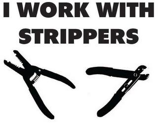 I WORK WITH STRIPPERS trademark