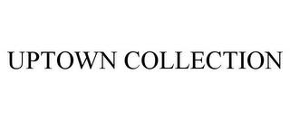 UPTOWN COLLECTION trademark