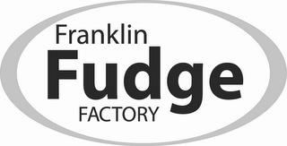 FRANKLIN FUDGE FACTORY trademark