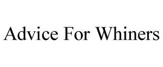 ADVICE FOR WHINERS trademark