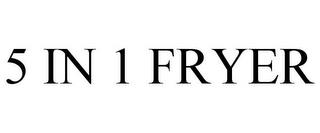 5 IN 1 FRYER trademark