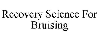 RECOVERY SCIENCE FOR BRUISING trademark