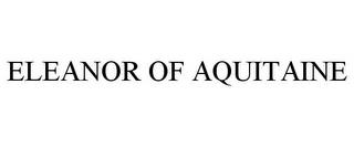 ELEANOR OF AQUITAINE trademark