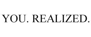 YOU. REALIZED. trademark