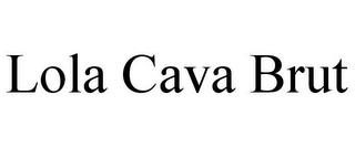 LOLA CAVA BRUT trademark