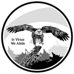 IN VIRTUE WE ABIDE trademark