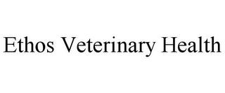 ETHOS VETERINARY HEALTH trademark