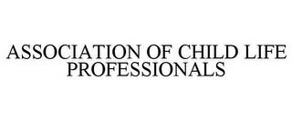 ASSOCIATION OF CHILD LIFE PROFESSIONALS trademark