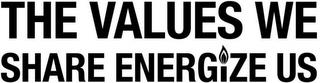 THE VALUES WE SHARE ENERGIZE US trademark