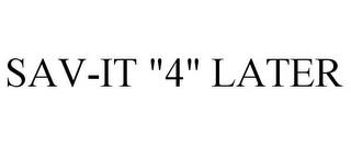 SAV-IT "4" LATER trademark