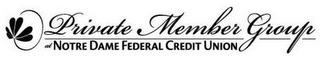 PRIVATE MEMBER GROUP AT NOTRE DAME FEDERAL CREDIT UNION trademark