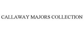 CALLAWAY MAJORS COLLECTION trademark