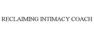 RECLAIMING INTIMACY COACH trademark