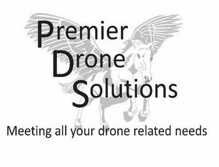 PREMIER DRONE SOLUTIONS MEETING ALL YOUR DRONE RELATED NEEDS trademark