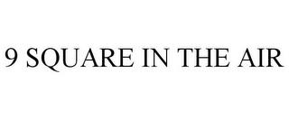 9 SQUARE IN THE AIR trademark