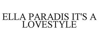 ELLA PARADIS IT'S A LOVESTYLE trademark