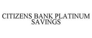 CITIZENS BANK PLATINUM SAVINGS trademark