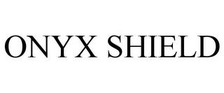 ONYX SHIELD trademark