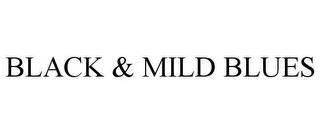 BLACK & MILD BLUES trademark