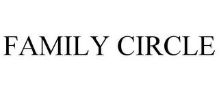 FAMILY CIRCLE trademark