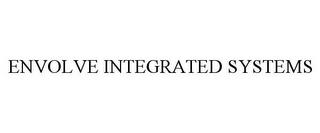 ENVOLVE INTEGRATED SYSTEMS trademark