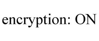 ENCRYPTION: ON trademark