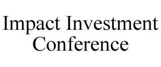 IMPACT INVESTMENT CONFERENCE trademark