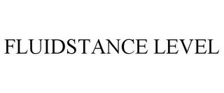 FLUIDSTANCE LEVEL trademark