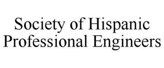 SOCIETY OF HISPANIC PROFESSIONAL ENGINEERS trademark